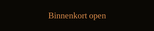 Binnenkort open